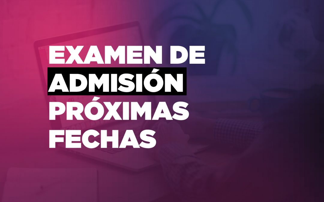 Conocé más sobre nuestro examen de admisión